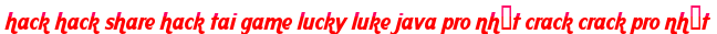 hack hack share hack tai game lucky luke java pro nhất crack crack pro nhất moi